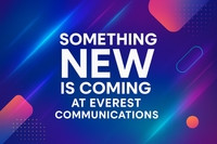 Something new is coming at Everest Communications promotional image
